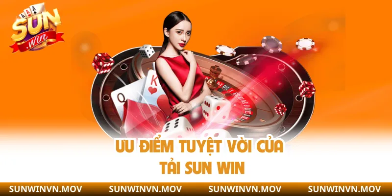 Ưu điểm của tải sun win